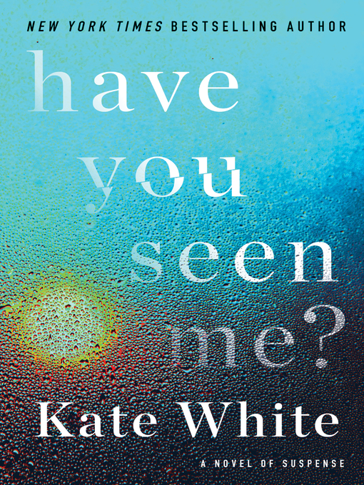 Title details for Have You Seen Me? by Kate White - Available